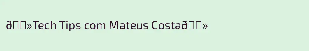 💻Tech Tips com Mateus Costa💻